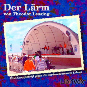 Der Lärm - Eine Kampfschrift gegen die Geräusche unseres Lebens