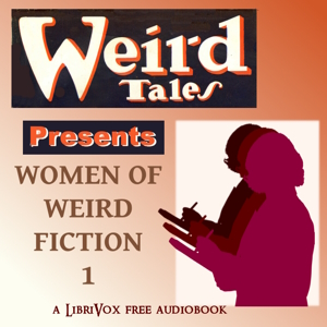 Weird Tales Presents: Women of Weird Fiction Volume 1
