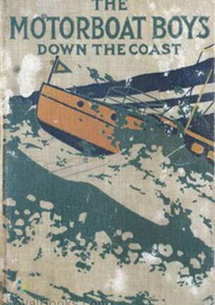 Motor Boat Boys Down the Coast or Through Storm and Stress to Florida By: Louis Arundel