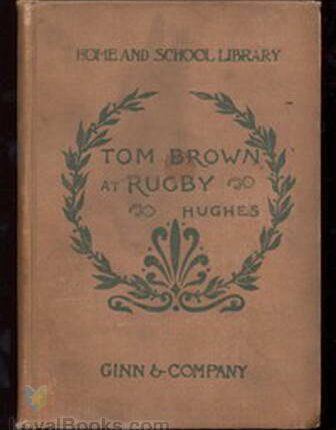 Tom Brown at Rugby By: Thomas Hughes (1822-1896)