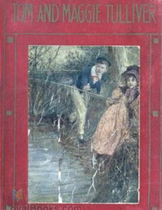 Tom and Maggie Tulliver By: George Eliot (1819-1880)