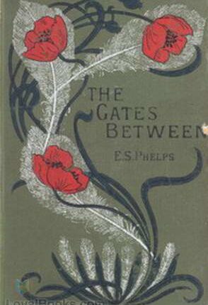 The Gates Between By: Elizabeth Stuart Phelps (1844-1911)