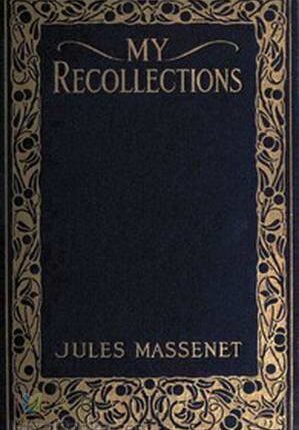 My Recollections By: Jules Massenet (1842-1912)