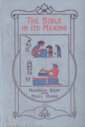 The Bible in Its Making - The Most Wonderful Book in the World